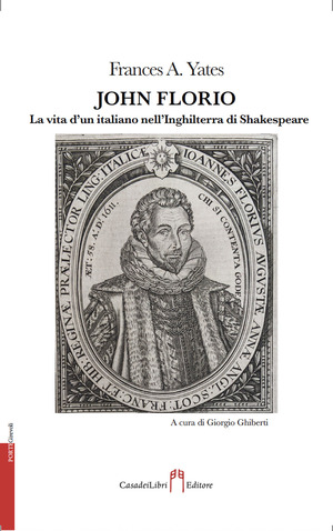 John Florio. La vita d'un italiano nell’Inghilterra di Shakespeare