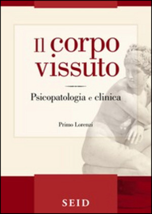 Il corpo vissuto. Psicopatologia e clinica