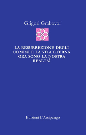 La resurrezione degli uomini e la vita eterna ora sono la nostra realtà!