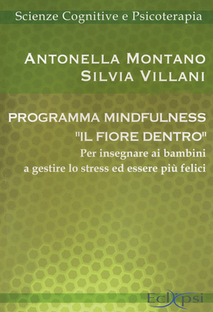 Programma mindfulness «il fiore dentro». Per insegnare ai bambini a gestire lo stress ed essere più felici