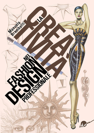 La creatività nel fashion design professionale. Dall'ispirazione all'illustrazione