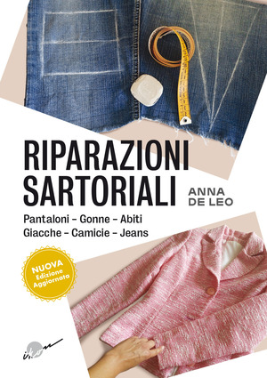 Riparazioni sartoriali. Pantaloni, gonne, abiti, giacche, camicie, jeans. Nuova ediz.