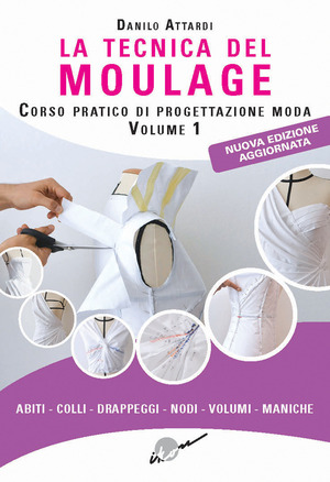 La tecnica del moulage. Corso pratico di progettazione moda. Nuova ediz.