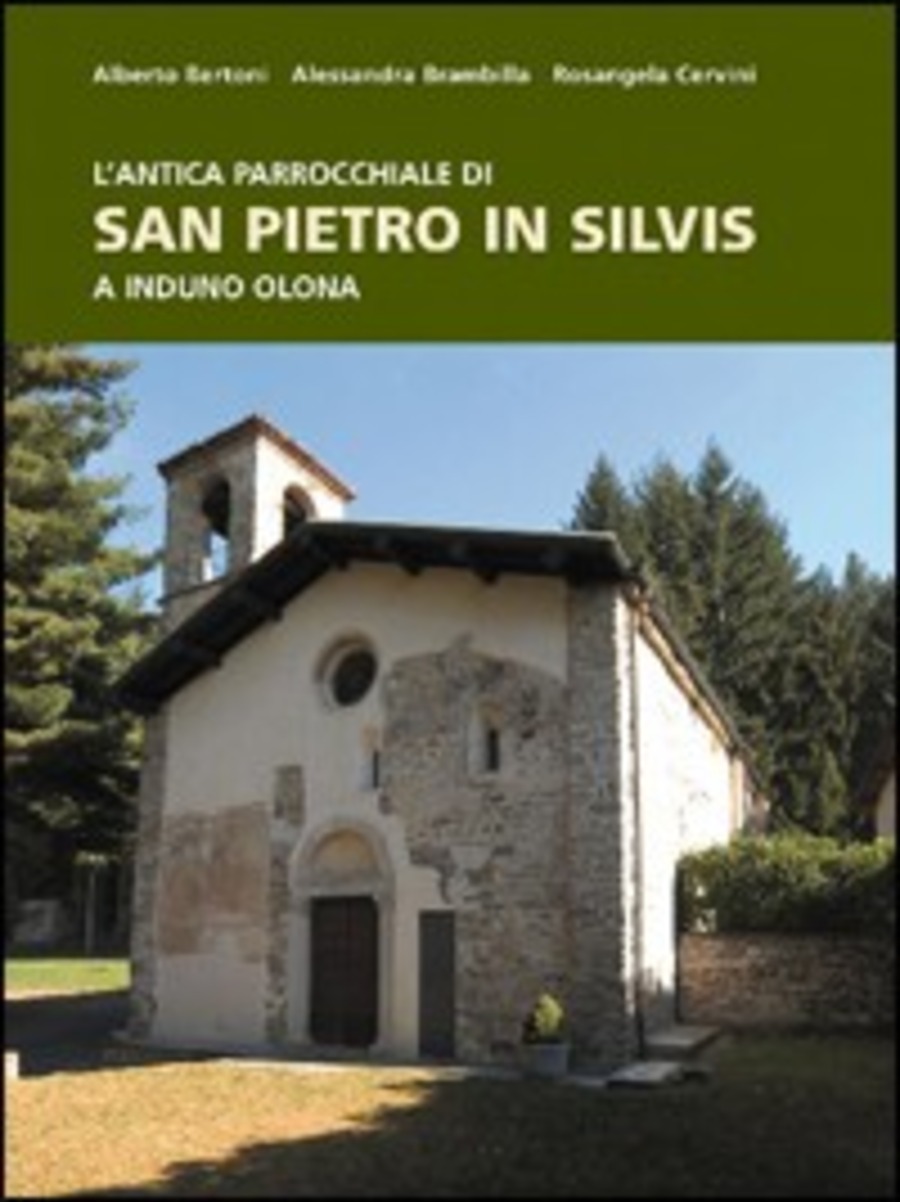 L' antica parrocchiale di San Pietro in Silvis a Induno Olona. Ediz. illustrata