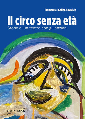 Il circo senza età. Storie di un teatro con gli anziani