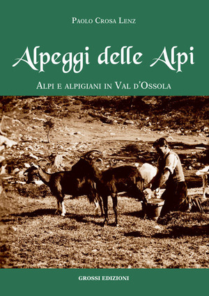 Alpeggi delle Alpi. Alpi e alpigiani in Val d'Ossola