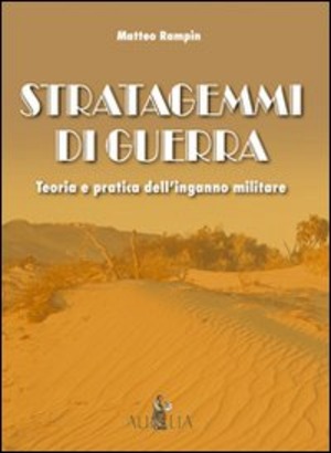Stratagemmi di guerra. Teoria e pratica dell'inganno militare