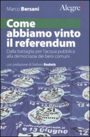 Come abbiamo vinto il referendum. Dalla battaglia per l'acqua pubblica alla democrazia dei beni comuni