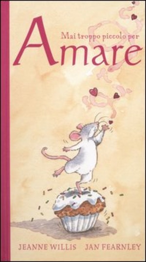 Mai troppo piccolo per amare. Ediz. illustrata