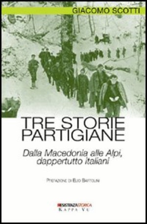 Tre storie partigiane. Dalla Macedonia alle Alpi, dappertutto italiani