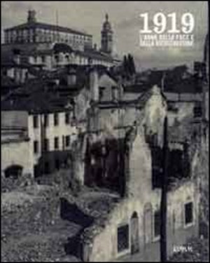 1919. L'anno della pace e della ricostruzione. Ediz. illustrata