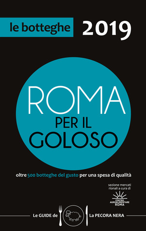Roma per il goloso 2019. Oltre 500 botteghe del gusto segnalate per quartiere