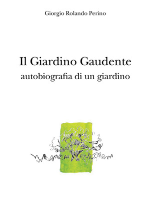 Il giardino gaudente. Autobiografia di un giardino