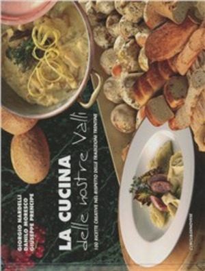 La cucina delle nostre valli. 100 ricette creative nel rispetto delle tradizioni trentine