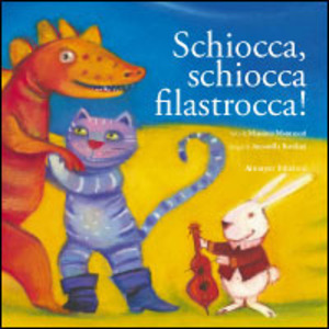Schiocca, schiocca filastrocca! Ediz. illustrata