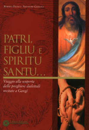 Patri, figliu e Spiritu Santu... Viaggio alla scoperta delle preghiere dialettali recitate a Gangi. Testo siciliano a fronte