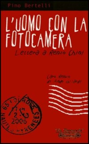 L' uomo con la fotocamera. Lettera a Renzo Chini