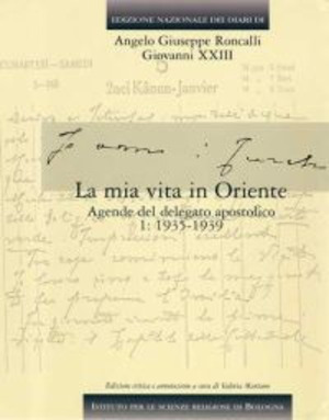 Edizione nazionale dei diari di Angelo Giuseppe Roncalli - Giovanni XXIII. La mia vita in Oriente