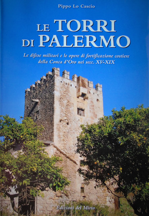 Le torri di Palermo. Le difese nelle opere di fortificazione costiera della Conca d'Oro nei sec. XV-XIX. Ediz. illustrata