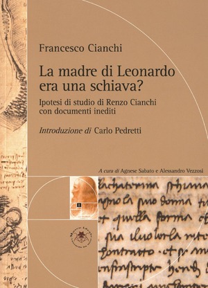 La madre di Leonardo era una schiava? Ipotesi di studio di Renzo Cianchi