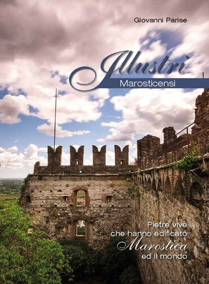 Illustri marosticensi. Pietre vive che hanno edificato marostica e il mondo. Ediz. illustrata