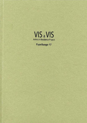 Vis a vis. Fuoriluogo. Artists in residence project. Ediz. illustrata