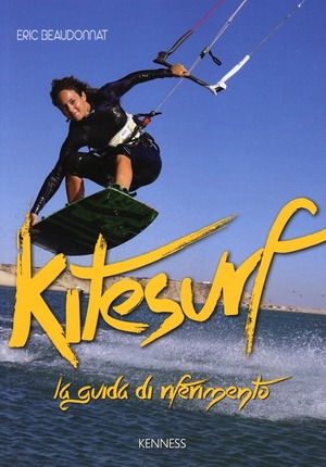 Kitesurf. La guida di riferimento. Ediz. illustrata