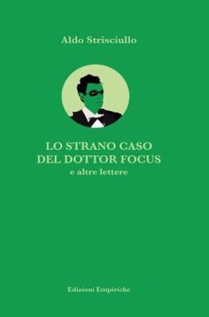 Lo strano caso del dottor Focus e altre lettere. Il primo romanzo sul cannibalismo scientifico