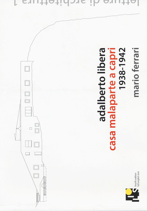 Adalberto Libera. Casa malaparte a Capri 1938-1942. Ediz. italiana e inglese