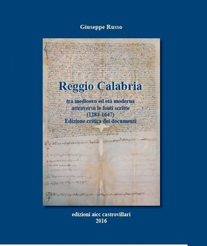 Reggio Calabria tra Medioevo ed età moderna attraverso le fonti scritte (1284-1647). Testo latino a fronte. Ediz. critica