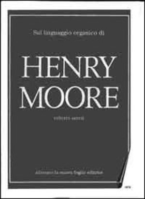Sul linguaggio organico di Henry Moore. Specimen dell'opera originale. Ediz. illustrata. Con DVD