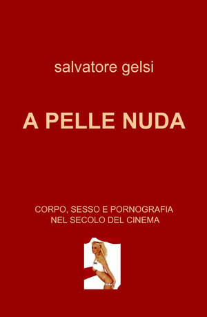 A pelle nuda. Corpo, sesso e pornografia nel secolo del cinema