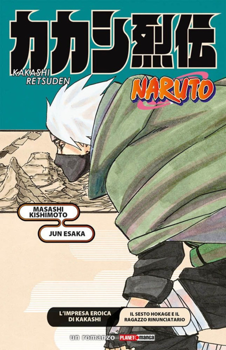 L' impresa eroica di Kakashi. Il sesto Hokage e il ragazzo rinunciatario. Naruto