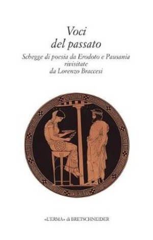 Voci del passato. Faville di poesia da Erodoto a Pausania rivisitate da Lorenzo Braccesi