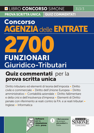 Concorso Agenzia delle Entrate. 2700 funzionari giuridico tributari. Quiz commentati per la prova scritta unica. Con software per la simulazione della prova