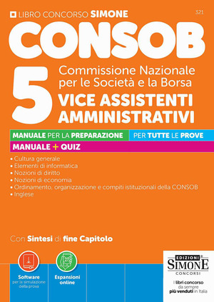 CONSOB Commissione Nazionale per le Società e la Borsa. 5 vice assistenti amministrativi. Manuale per la preparazione. Con Espansioni online. Con Software per la simulazione della prova