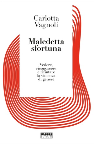 Maledetta sfortuna. Vedere, riconoscere e rifiutare la violenza di genere Maledetta sfortuna. Vedere, riconoscere e rifiutare la violenza di genere