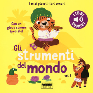 Gli strumenti del mondo. I miei piccoli libri sonori. Ediz. a colori