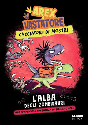 L' alba degli zombisauri. Arex & Vastatore, cacciatori di mostri