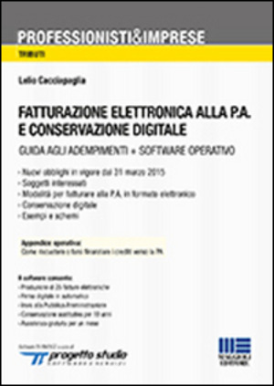Fatturazione elettronica alla P.A. e conservazione digitale. Con CD-ROM