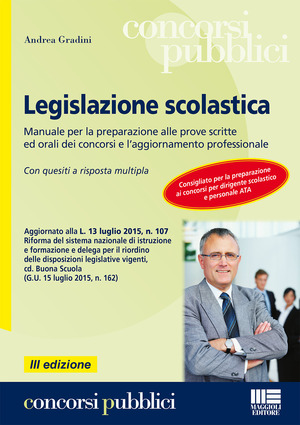 Legislazione scolastica. Manuale per la preparazione alle prove scritte ed orali dei concorsi e l'aggiornamento professionale. Con quesiti a risposta multipla