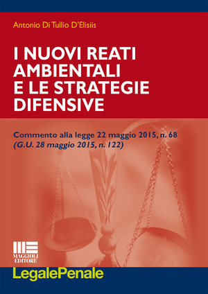 I nuovi reati ambientali e le strategie difensive