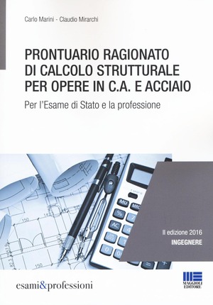 Prontuario ragionato di calcolo strutturale per opere in c.a. e acciaio. Per l'esame di Stato e la professione