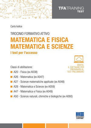 Tirocinio formativo attivo. Matematica e fisica, matematica e scienze. I test per l'accesso