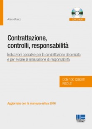 Contrattazione, controlli, responsabilità. Indicazioni operative per la contrattazione decentrata e per evitare la maturazione di responsabilità. Con CD-ROM
