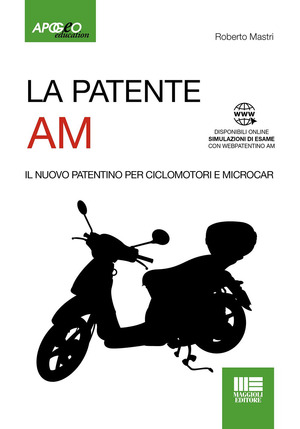 La patente AM. Il nuovo patentino per ciclomotori e microcar. Con Simulazioni di esame online