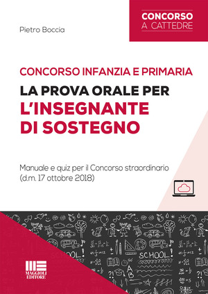 Concorso infanzia e primaria. La prova orale per l’insegnante di sostegno. Manuale e quiz per il Concorso straordinario (d.m. 17 ottobre 2018). Con aggiornamento online