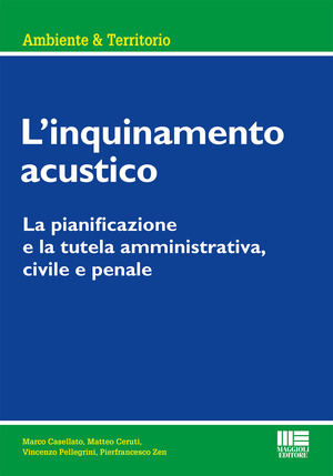 L' inquinamento acustico. La pianificazione e la tutela amministrativa, civile e penale