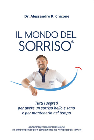 Il mondo del sorriso. Tutti i segreti per avere un sorriso bello e sano e per mantenerlo nel tempo