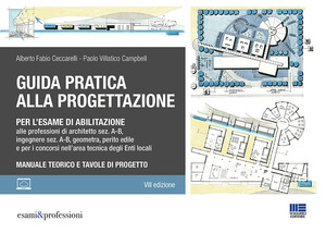 Guida pratica alla progettazione per l'esame di abilitazione alle professioni di architetto sez. A-B, ingegnere sez. A-B, geometra, perito edile e per i concorsi nell’area tecnica degli Enti locali